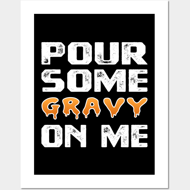 Pour Some Gravy On Me Funny Turkey Thanksgiving Costume Gifts Tee Wall Art by Printofi.com